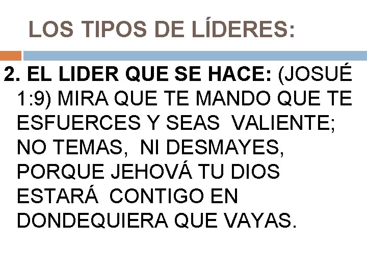 LOS TIPOS DE LÍDERES: 2. EL LIDER QUE SE HACE: (JOSUÉ 1: 9) MIRA