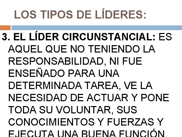 LOS TIPOS DE LÍDERES: 3. EL LÍDER CIRCUNSTANCIAL: ES AQUEL QUE NO TENIENDO LA