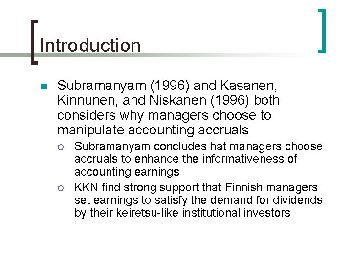 Introduction n Subramanyam (1996) and Kasanen, Kinnunen, and Niskanen (1996) both considers why managers