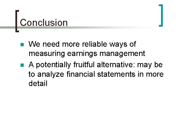 Conclusion n n We need more reliable ways of measuring earnings management A potentially