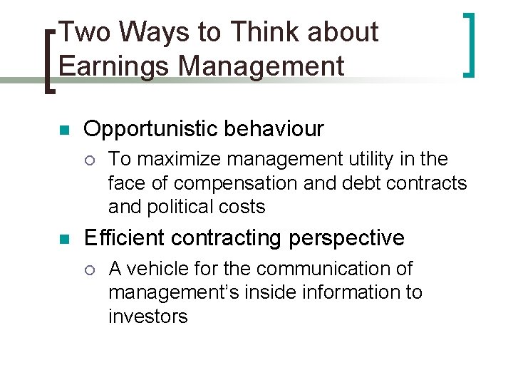 Two Ways to Think about Earnings Management n Opportunistic behaviour ¡ n To maximize