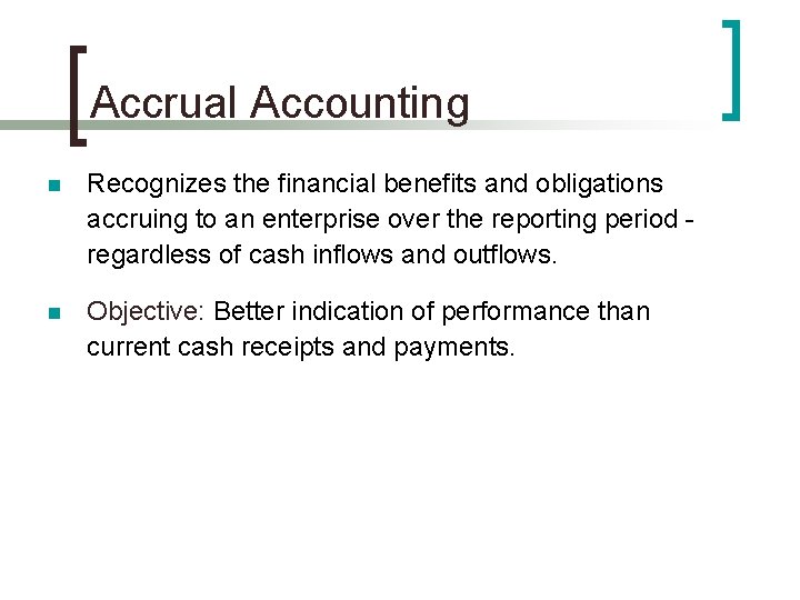 Accrual Accounting n Recognizes the financial benefits and obligations accruing to an enterprise over