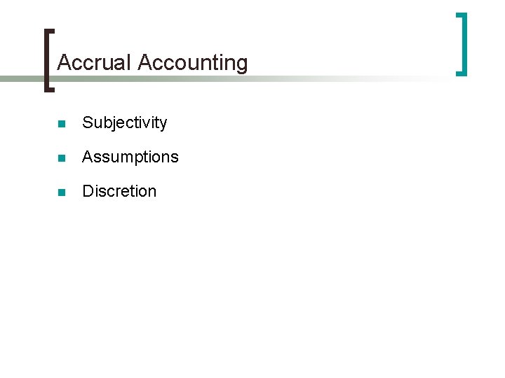 Accrual Accounting n Subjectivity n Assumptions n Discretion 
