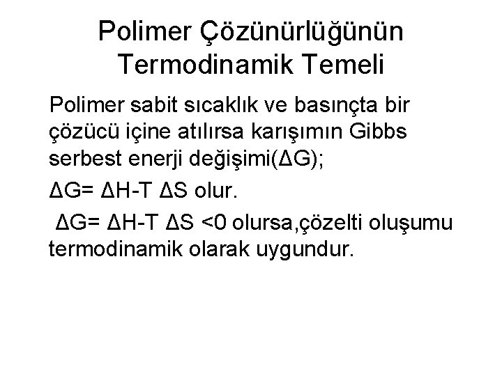 Polimer Çözünürlüğünün Termodinamik Temeli Polimer sabit sıcaklık ve basınçta bir çözücü içine atılırsa karışımın