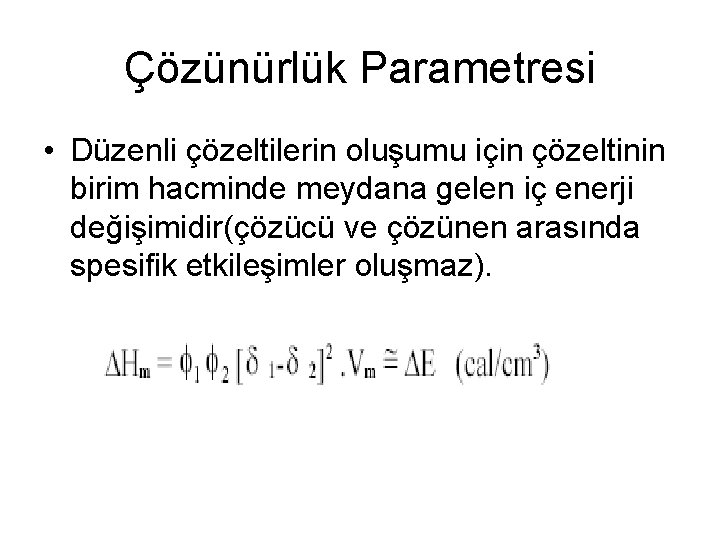 Çözünürlük Parametresi • Düzenli çözeltilerin oluşumu için çözeltinin birim hacminde meydana gelen iç enerji