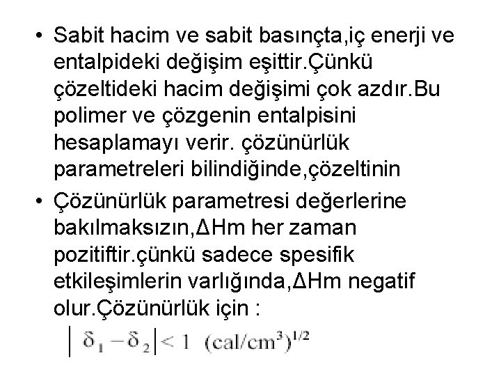  • Sabit hacim ve sabit basınçta, iç enerji ve entalpideki değişim eşittir. Çünkü