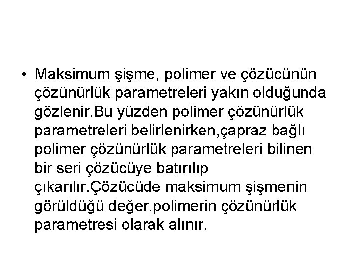  • Maksimum şişme, polimer ve çözücünün çözünürlük parametreleri yakın olduğunda gözlenir. Bu yüzden