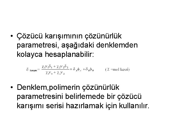  • Çözücü karışımının çözünürlük parametresi, aşağıdaki denklemden kolayca hesaplanabilir: • Denklem, polimerin çözünürlük