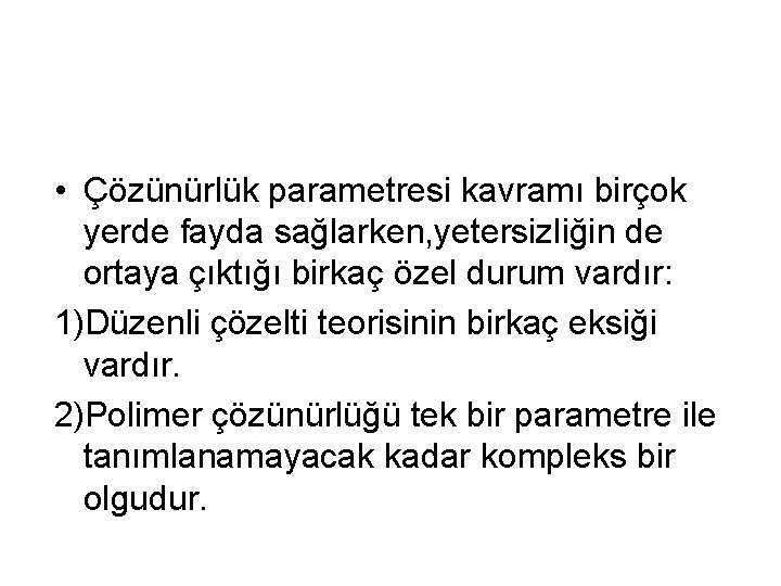  • Çözünürlük parametresi kavramı birçok yerde fayda sağlarken, yetersizliğin de ortaya çıktığı birkaç