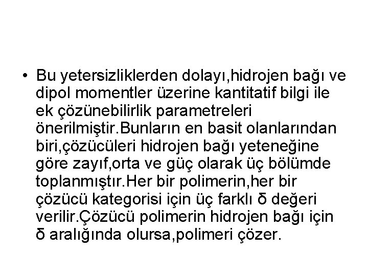  • Bu yetersizliklerden dolayı, hidrojen bağı ve dipol momentler üzerine kantitatif bilgi ile