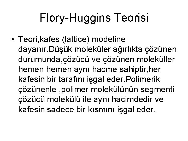 Flory-Huggins Teorisi • Teori, kafes (lattice) modeline dayanır. Düşük moleküler ağırlıkta çözünen durumunda, çözücü