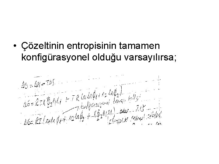  • Çözeltinin entropisinin tamamen konfigürasyonel olduğu varsayılırsa; 