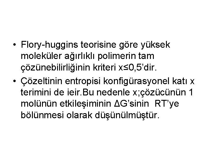  • Flory-huggins teorisine göre yüksek moleküler ağırlıklı polimerin tam çözünebilirliğinin kriteri x≤ 0,