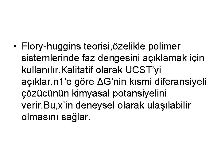  • Flory-huggins teorisi, özelikle polimer sistemlerinde faz dengesini açıklamak için kullanılır. Kalitatif olarak