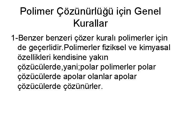 Polimer Çözünürlüğü için Genel Kurallar 1 -Benzer benzeri çözer kuralı polimerler için de geçerlidir.