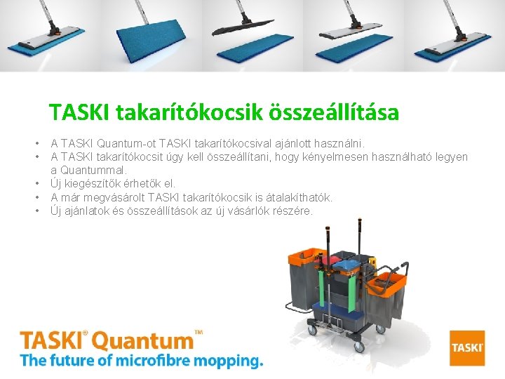 TASKI takarítókocsik összeállítása • • • A TASKI Quantum-ot TASKI takarítókocsival ajánlott használni. A