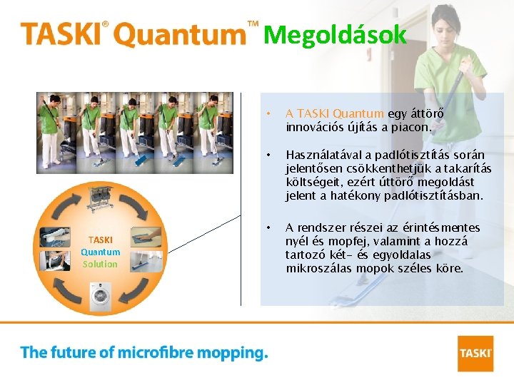 Megoldások TASKI Quantum Solution • A TASKI Quantum egy áttörő innovációs újítás a piacon.