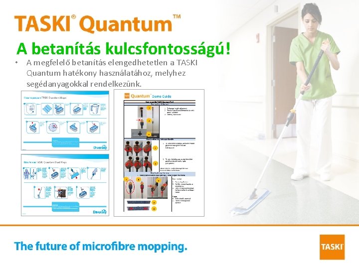 A betanítás kulcsfontosságú! • A megfelelő betanítás elengedhetetlen a TASKI Quantum hatékony használatához, melyhez