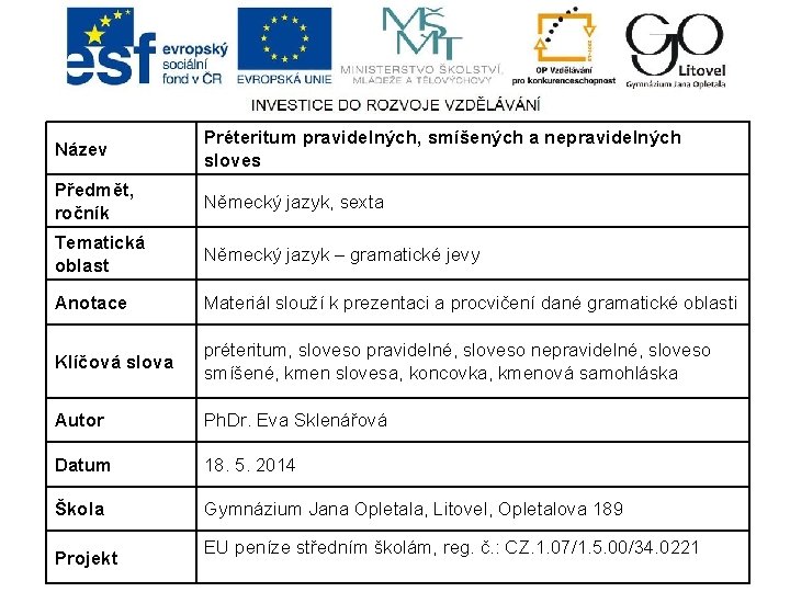 Název Préteritum pravidelných, smíšených a nepravidelných sloves Předmět, ročník Německý jazyk, sexta Tematická oblast