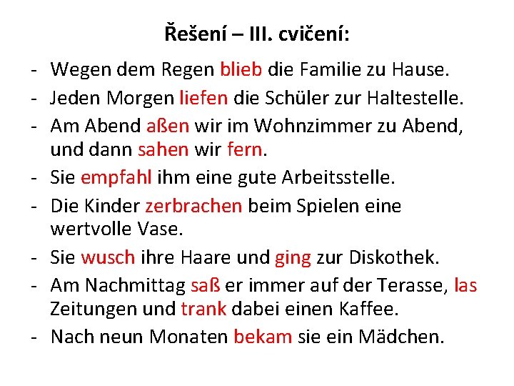 Řešení – III. cvičení: - Wegen dem Regen blieb die Familie zu Hause. -