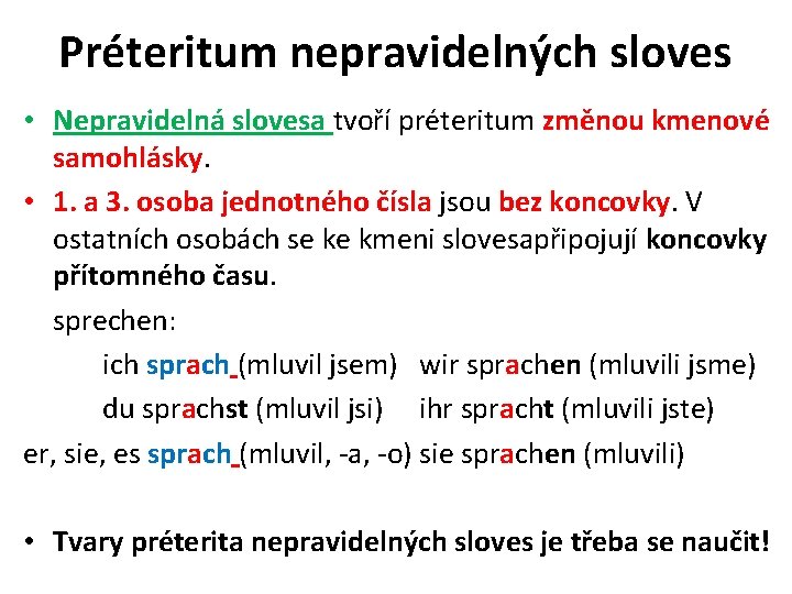 Préteritum nepravidelných sloves • Nepravidelná slovesa tvoří préteritum změnou kmenové samohlásky. • 1. a