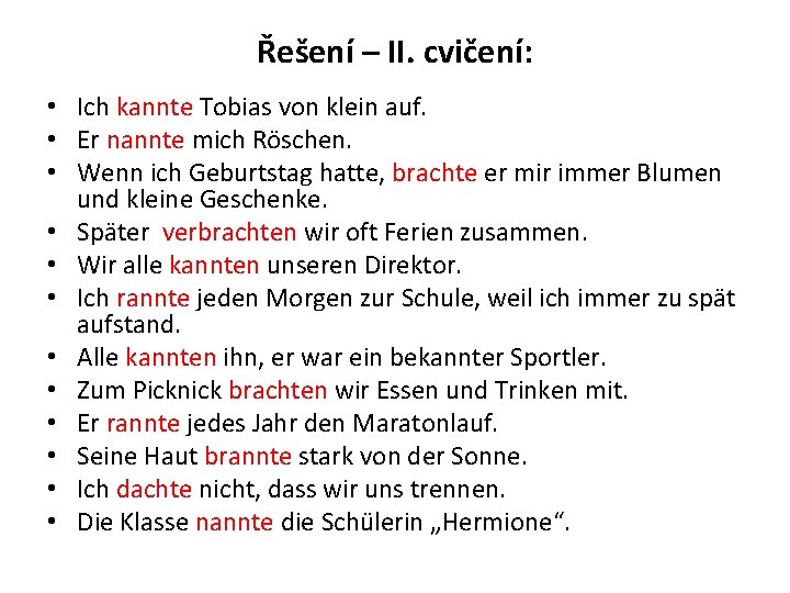 Řešení – II. cvičení: • Ich kannte Tobias von klein auf. • Er nannte