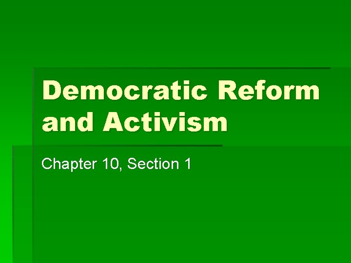 Democratic Reform and Activism Chapter 10, Section 1 