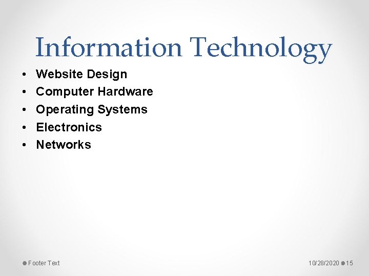 Information Technology • • • Website Design Computer Hardware Operating Systems Electronics Networks Footer