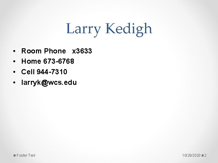 Larry Kedigh • • Room Phone x 3633 Home 673 -6768 Cell 944 -7310