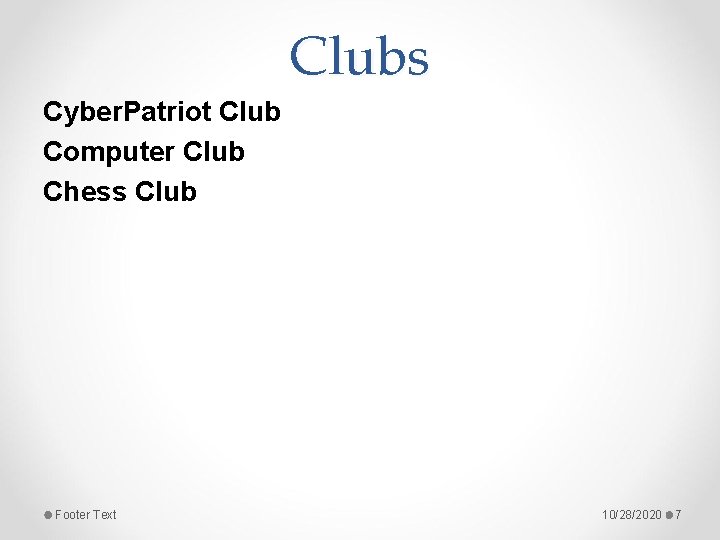 Clubs Cyber. Patriot Club Computer Club Chess Club Footer Text 10/28/2020 7 