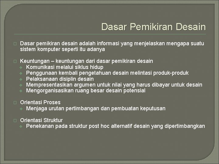 Dasar Pemikiran Desain � Dasar pemikiran desain adalah informasi yang menjelaskan mengapa suatu sistem