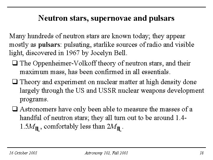 Neutron stars, supernovae and pulsars Many hundreds of neutron stars are known today; they