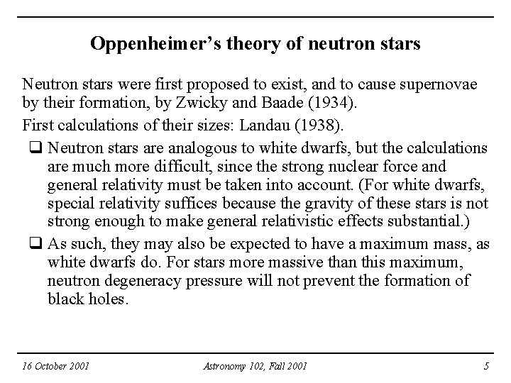 Oppenheimer’s theory of neutron stars Neutron stars were first proposed to exist, and to