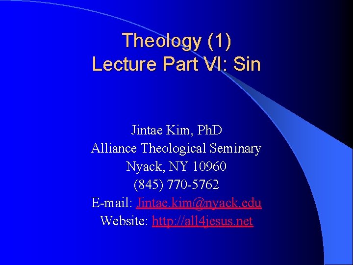 Theology (1) Lecture Part VI: Sin Jintae Kim, Ph. D Alliance Theological Seminary Nyack,