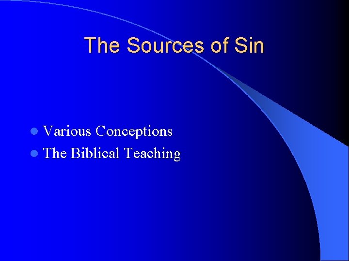 The Sources of Sin l Various Conceptions l The Biblical Teaching 