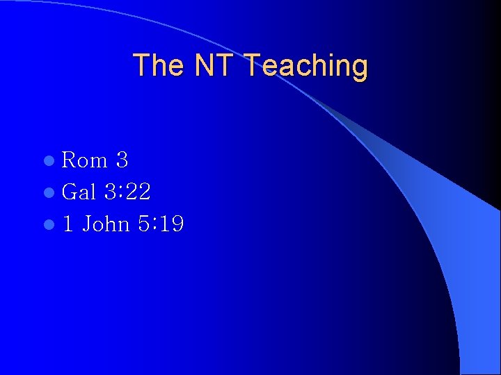 The NT Teaching l Rom 3 l Gal 3: 22 l 1 John 5: