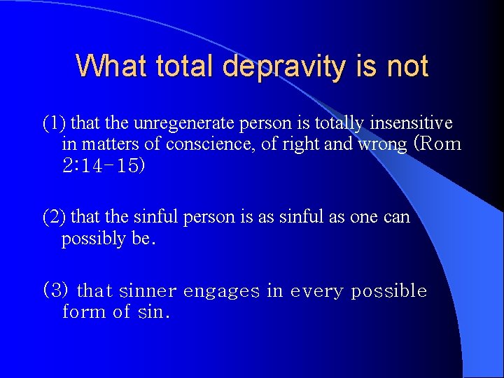 What total depravity is not (1) that the unregenerate person is totally insensitive in