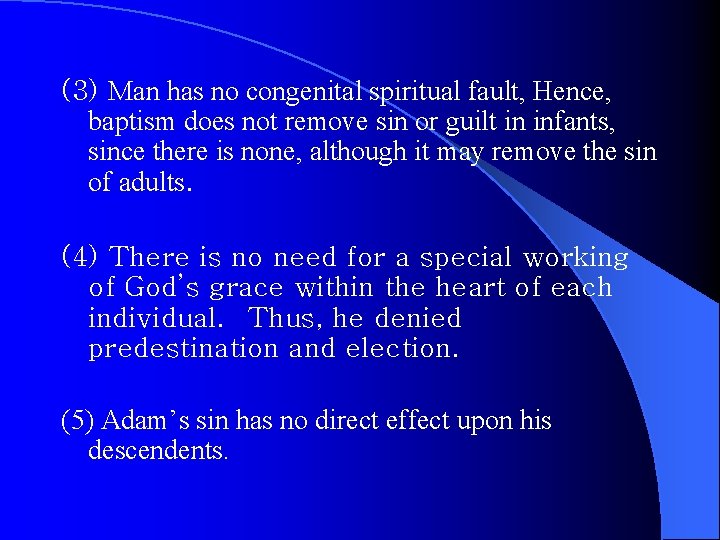 (3) Man has no congenital spiritual fault, Hence, baptism does not remove sin or