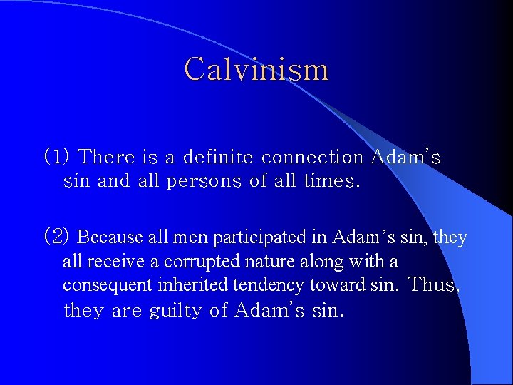 Calvinism (1) There is a definite connection Adam’s sin and all persons of all