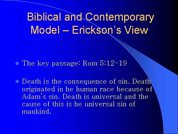 Biblical and Contemporary Model – Erickson’s View l The key passage: Rom 5: 12