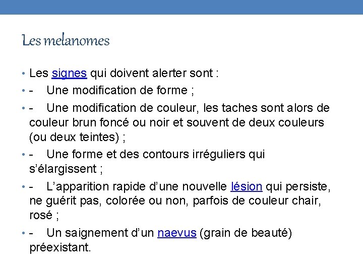 Les melanomes • Les signes qui doivent alerter sont : • - Une modification