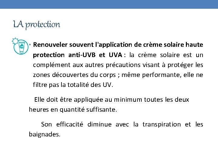 LA protection • Renouveler souvent l'application de crème solaire haute protection anti-UVB et UVA