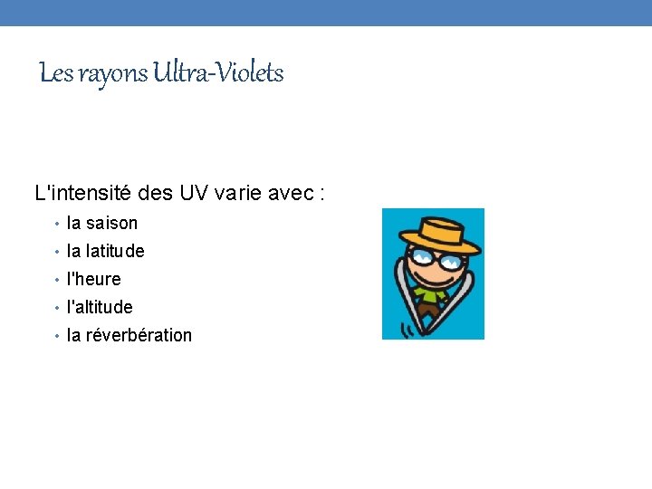 Les rayons Ultra-Violets L'intensité des UV varie avec : • la saison • la