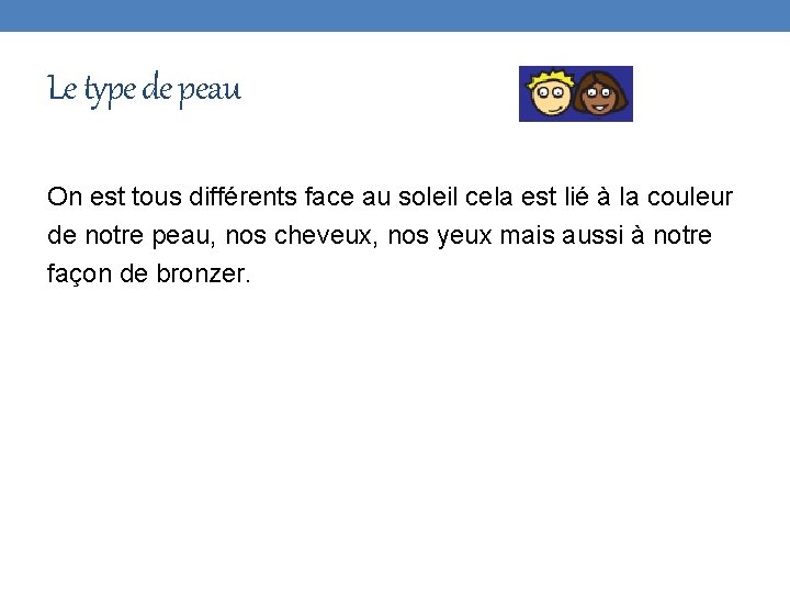 Le type de peau On est tous différents face au soleil cela est lié