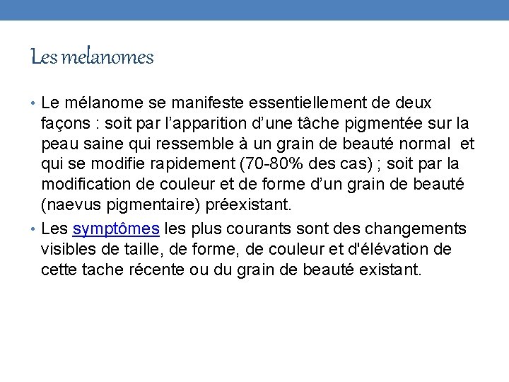 Les melanomes • Le mélanome se manifeste essentiellement de deux façons : soit par