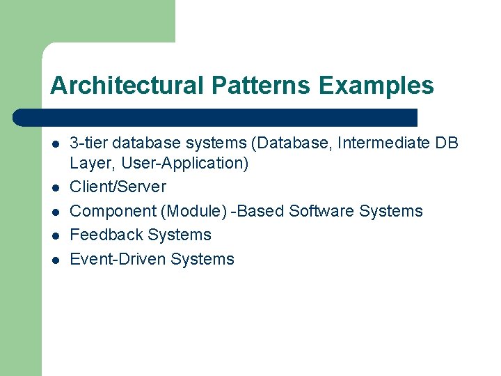 Architectural Patterns Examples l l l 3 -tier database systems (Database, Intermediate DB Layer,