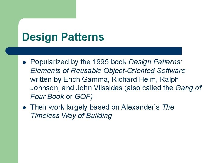 Design Patterns l l Popularized by the 1995 book Design Patterns: Elements of Reusable