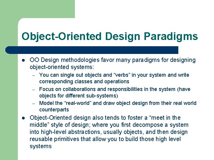 Object-Oriented Design Paradigms l OO Design methodologies favor many paradigms for designing object-oriented systems: