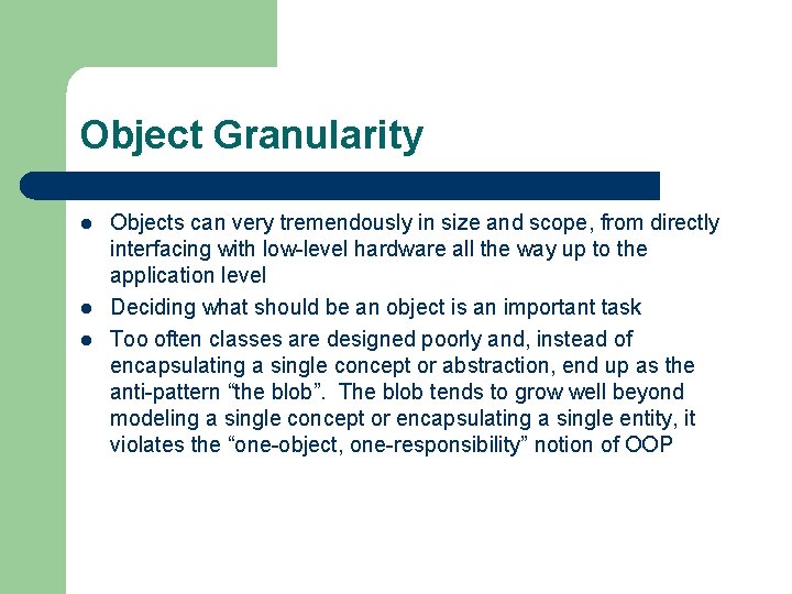 Object Granularity l l l Objects can very tremendously in size and scope, from