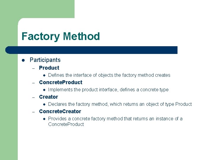 Factory Method l Participants – Product l – Concrete. Product l – Implements the